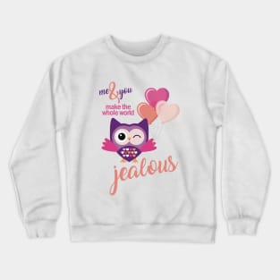 Me and you make the whole world jealous Crewneck Sweatshirt